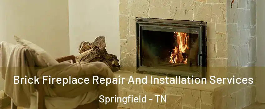 Brick Fireplace Repair And Installation Services Springfield - TN