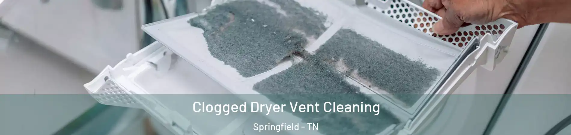 Clogged Dryer Vent Cleaning Springfield - TN