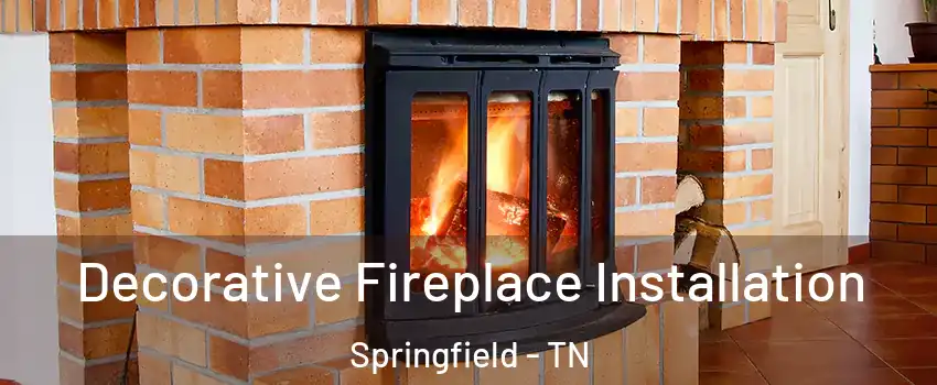 Decorative Fireplace Installation Springfield - TN