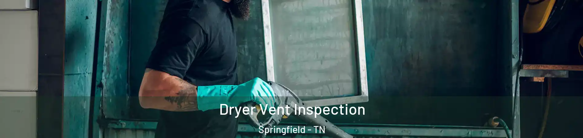 Dryer Vent Inspection Springfield - TN
