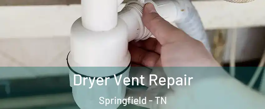 Dryer Vent Repair Springfield - TN