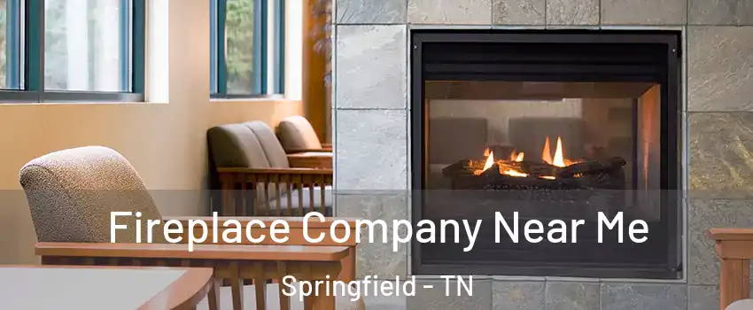 Fireplace Company Near Me Springfield - TN