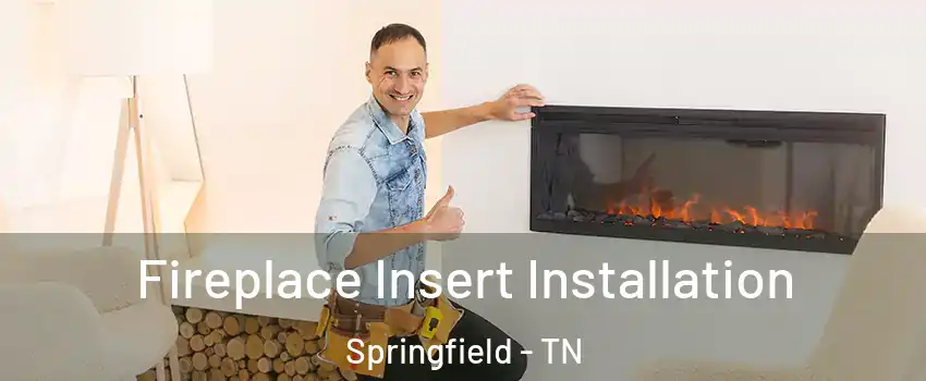 Fireplace Insert Installation Springfield - TN