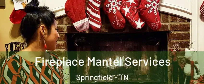 Fireplace Mantel Services Springfield - TN