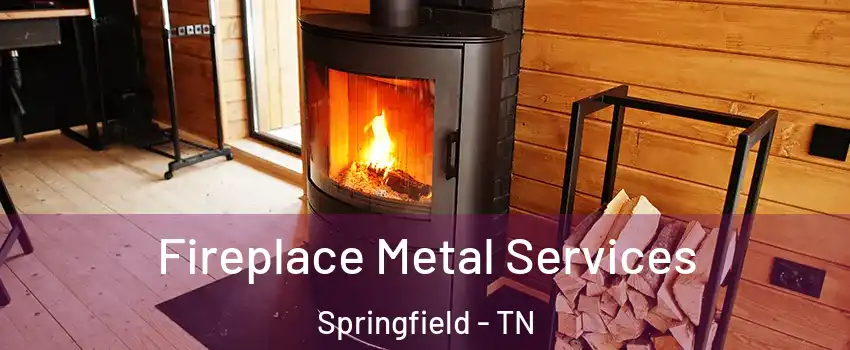 Fireplace Metal Services Springfield - TN
