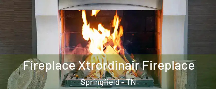 Fireplace Xtrordinair Fireplace Springfield - TN