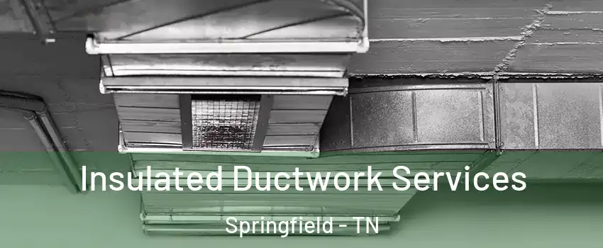 Insulated Ductwork Services Springfield - TN