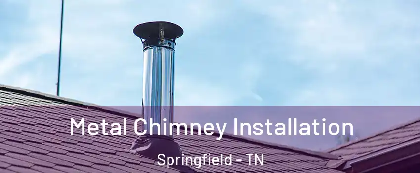 Metal Chimney Installation Springfield - TN
