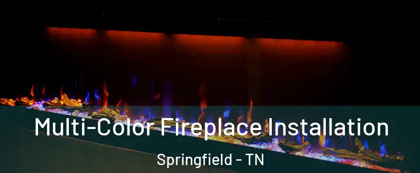 Multi-Color Fireplace Installation Springfield - TN