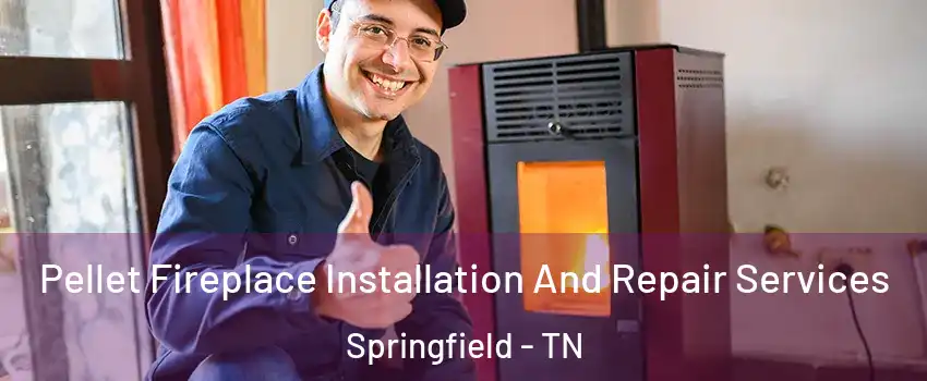 Pellet Fireplace Installation And Repair Services Springfield - TN