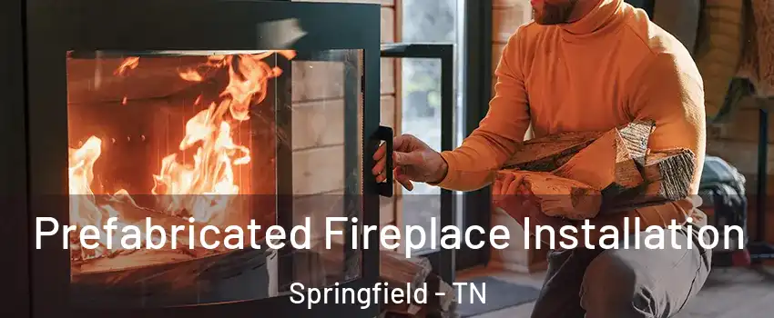 Prefabricated Fireplace Installation Springfield - TN